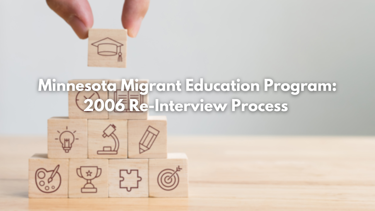 Minnesota Migrant Education Program: 2006 Re-Interview Process