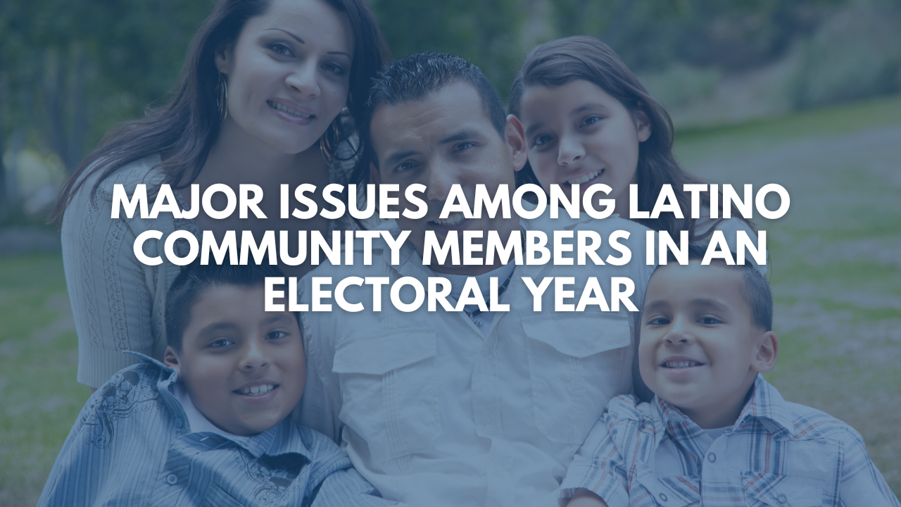 Major Issues Among Latino Community Members in an Electoral Year